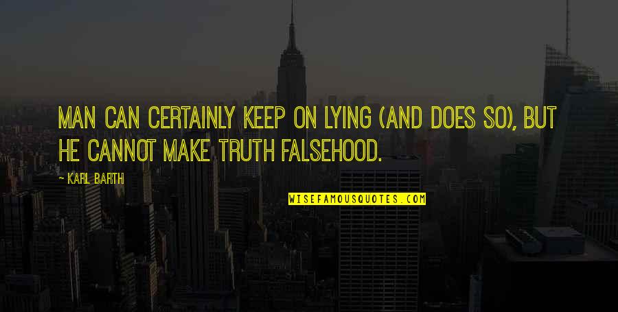 Fall Weekend Inspirational Quotes By Karl Barth: Man can certainly keep on lying (and does