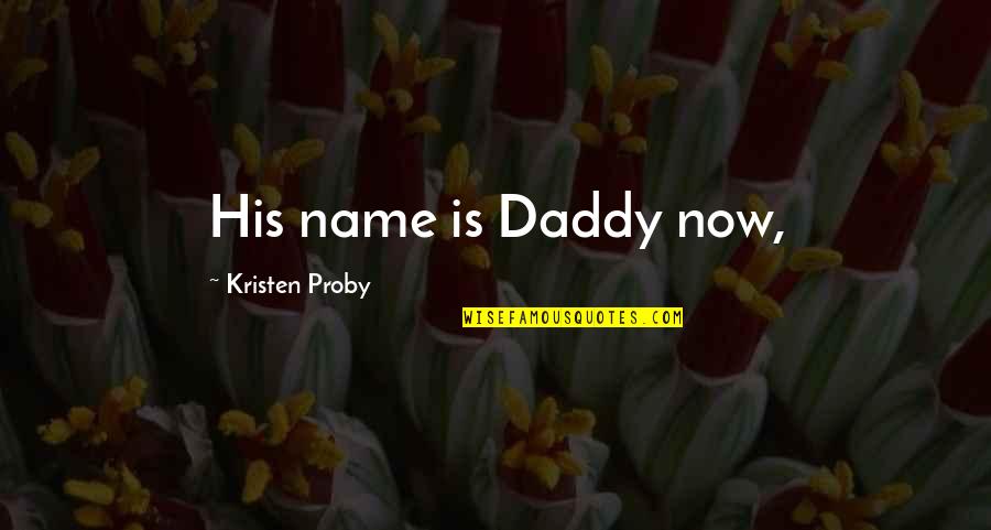 Fall Weekend Inspirational Quotes By Kristen Proby: His name is Daddy now,