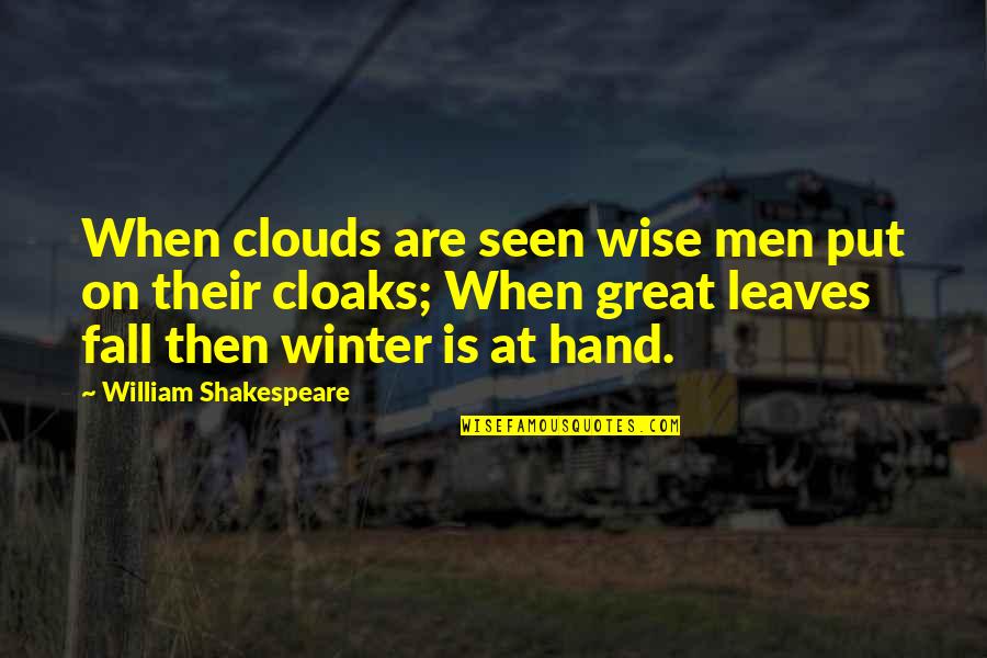 Fall Winter Quotes By William Shakespeare: When clouds are seen wise men put on