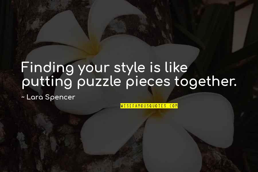 Fall With Me J Lynn Quotes By Lara Spencer: Finding your style is like putting puzzle pieces