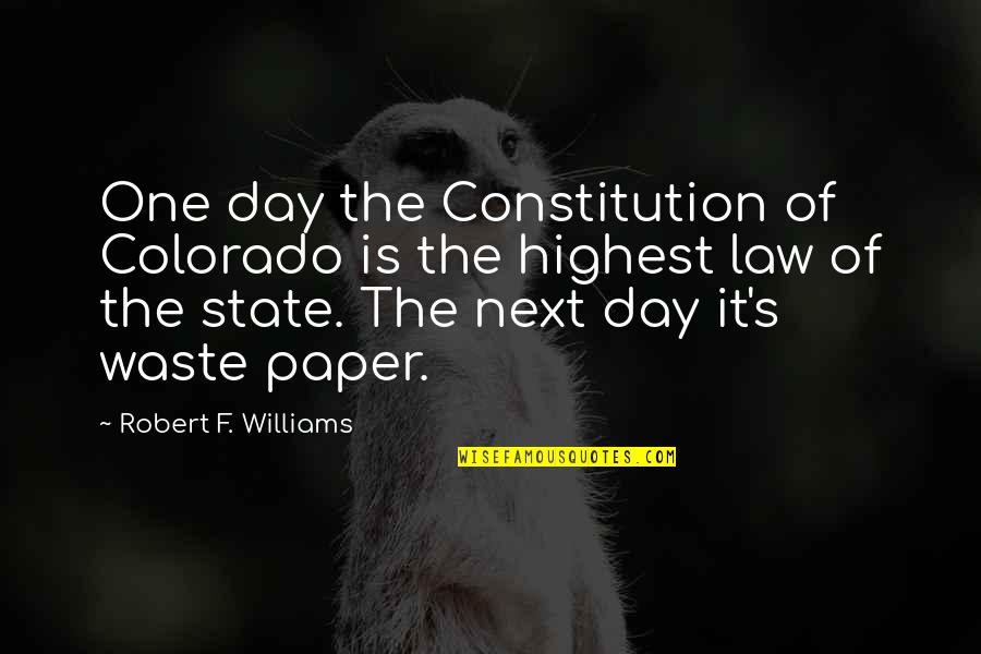 Fall With Me J Lynn Quotes By Robert F. Williams: One day the Constitution of Colorado is the