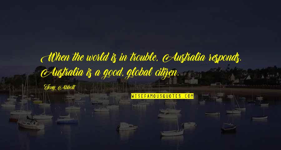 Falla Adinda Quotes By Tony Abbott: When the world is in trouble, Australia responds.