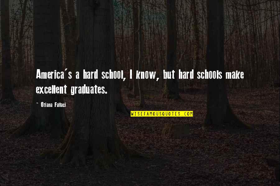 Fallaci Quotes By Oriana Fallaci: America's a hard school, I know, but hard