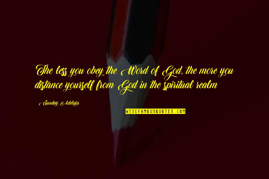 Fallacious Logic Quotes By Sunday Adelaja: The less you obey the Word of God,