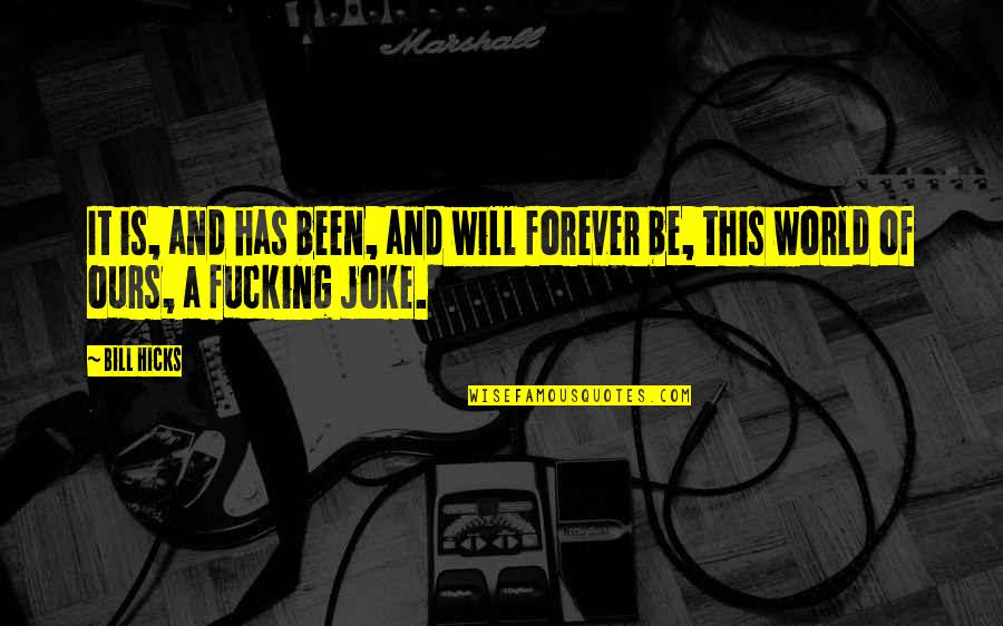 Fallah Ballah Quotes By Bill Hicks: It is, and has been, and will forever