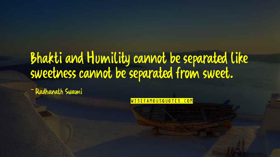 Fallah Ballah Quotes By Radhanath Swami: Bhakti and Humility cannot be separated like sweetness Fallah Ballah Quotes By Radhanath Swami: Bhakti and Humility cannot be separated like sweetness