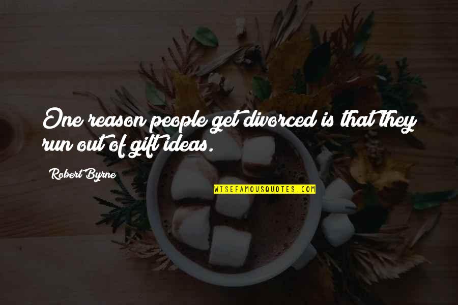 Fallah Ballah Quotes By Robert Byrne: One reason people get divorced is that they