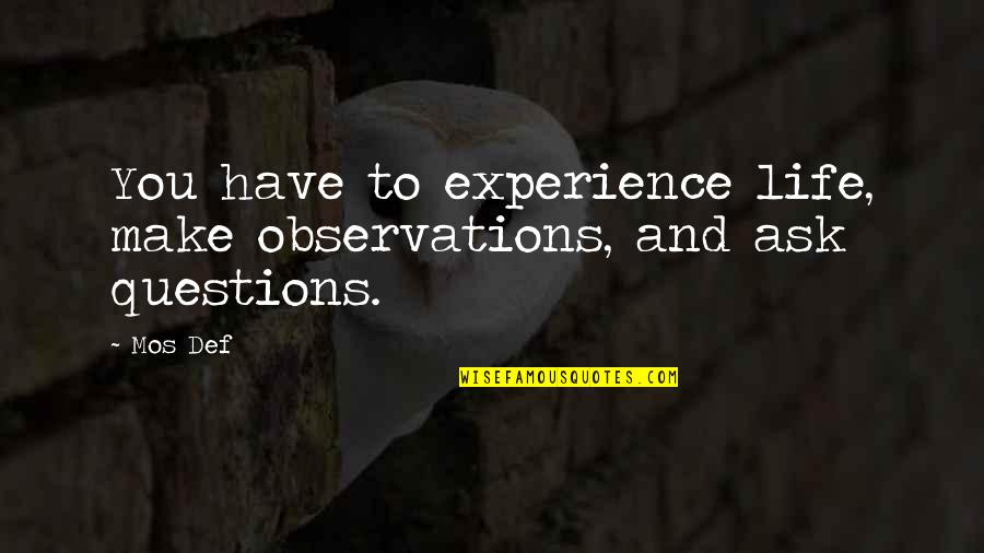 Fallahi Arabic Quotes By Mos Def: You have to experience life, make observations, and