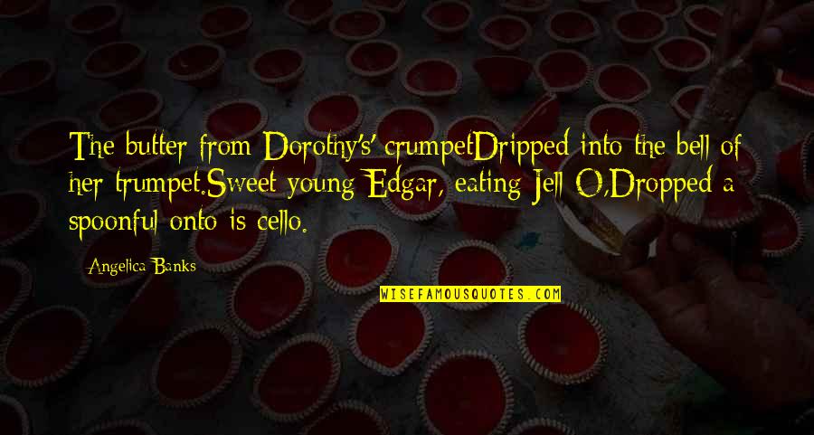 Fallait Quotes By Angelica Banks: The butter from Dorothy's' crumpetDripped into the bell