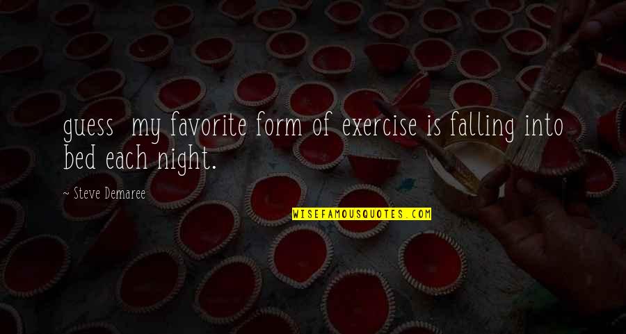 Fallar Significado Quotes By Steve Demaree: guess my favorite form of exercise is falling