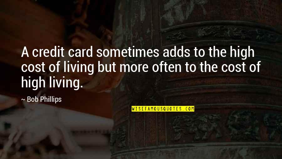 Fallara Baxmaq Quotes By Bob Phillips: A credit card sometimes adds to the high
