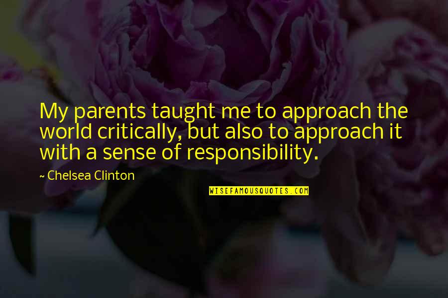 Fallas Near Quotes By Chelsea Clinton: My parents taught me to approach the world Fallas Near Quotes By Chelsea Clinton: My parents taught me to approach the world