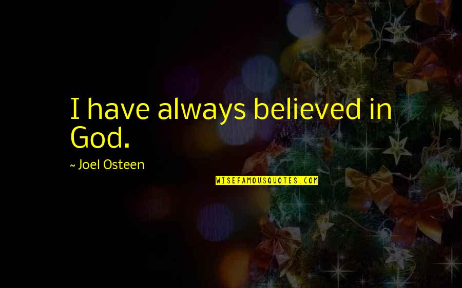 Fallback Option Quotes By Joel Osteen: I have always believed in God.