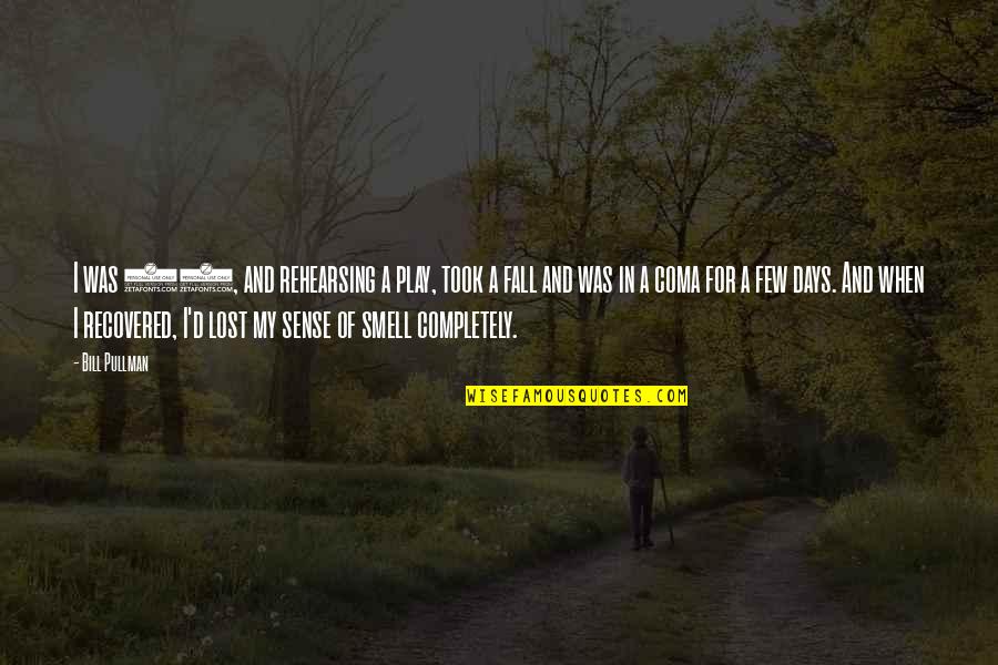 Fall'd Quotes By Bill Pullman: I was 21, and rehearsing a play, took Fall'd Quotes By Bill Pullman: I was 21, and rehearsing a play, took