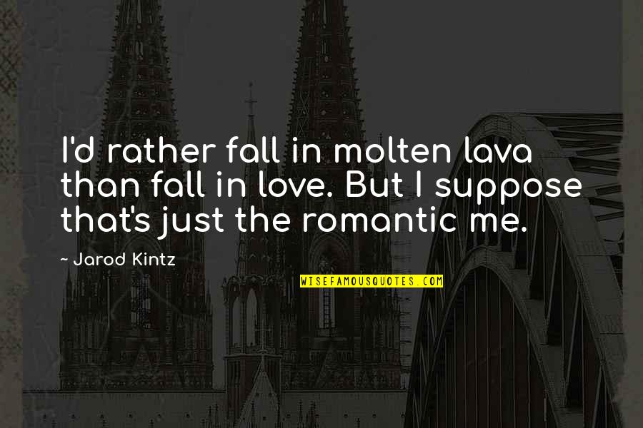 Fall'd Quotes By Jarod Kintz: I'd rather fall in molten lava than fall Fall'd Quotes By Jarod Kintz: I'd rather fall in molten lava than fall