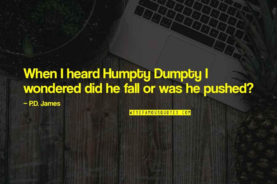 Fall'd Quotes By P.D. James: When I heard Humpty Dumpty I wondered did