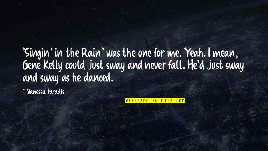 Fall'd Quotes By Vanessa Paradis: 'Singin' in the Rain' was the one for Fall'd Quotes By Vanessa Paradis: 'Singin' in the Rain' was the one for