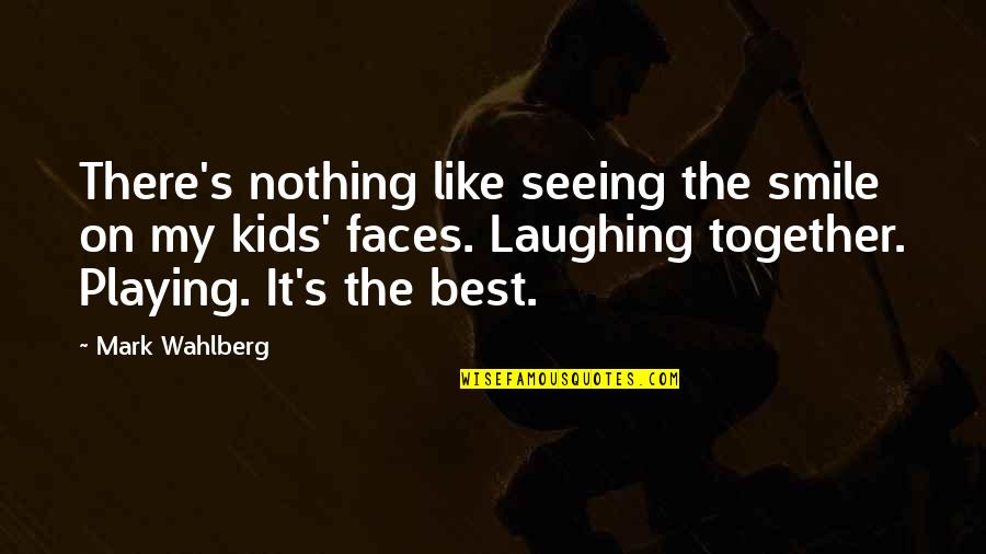 Falle Quotes By Mark Wahlberg: There's nothing like seeing the smile on my