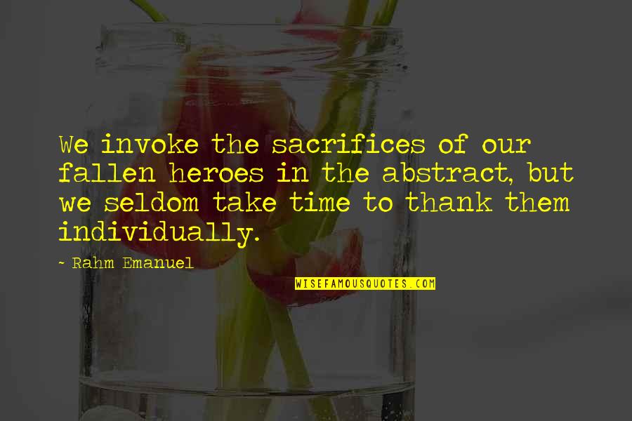 Fallen 4 Quotes By Rahm Emanuel: We invoke the sacrifices of our fallen heroes