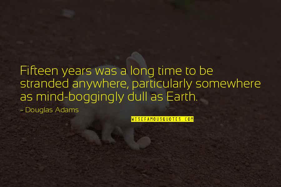 Fallen Arriane Quotes By Douglas Adams: Fifteen years was a long time to be