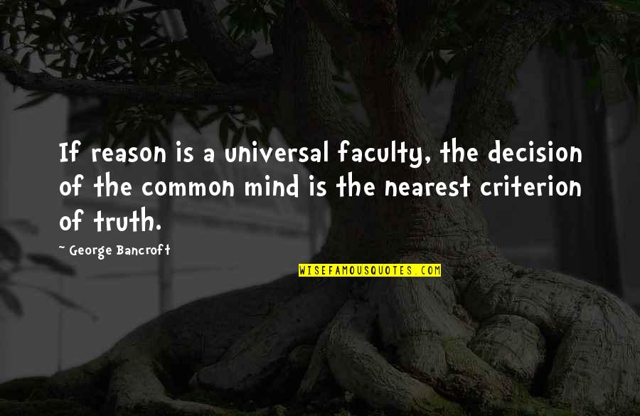 Fallen Biker Quotes By George Bancroft: If reason is a universal faculty, the decision