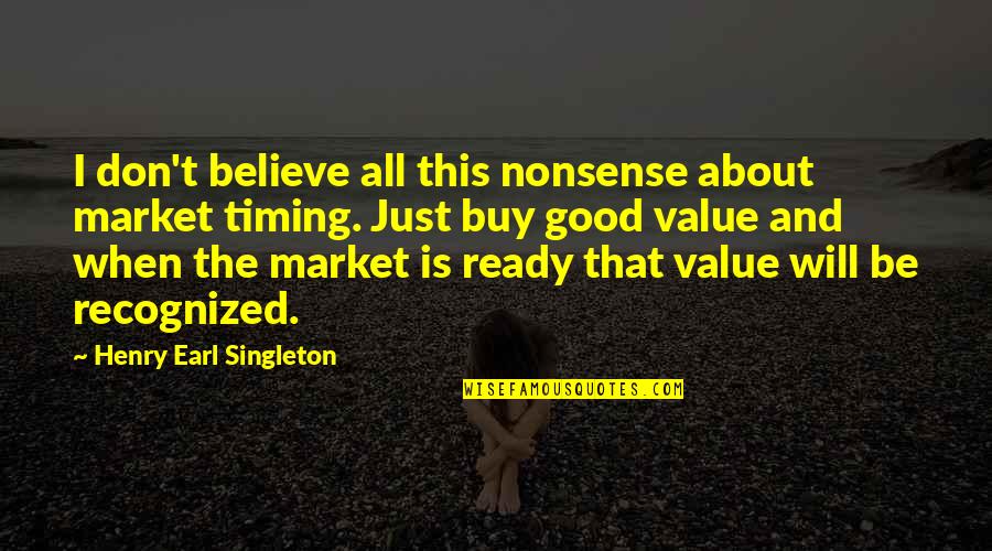 Fallen Crest Family Quotes By Henry Earl Singleton: I don't believe all this nonsense about market