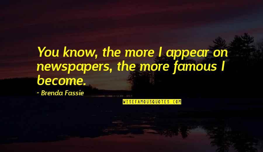 Fallen Crest Series Quotes By Brenda Fassie: You know, the more I appear on newspapers,