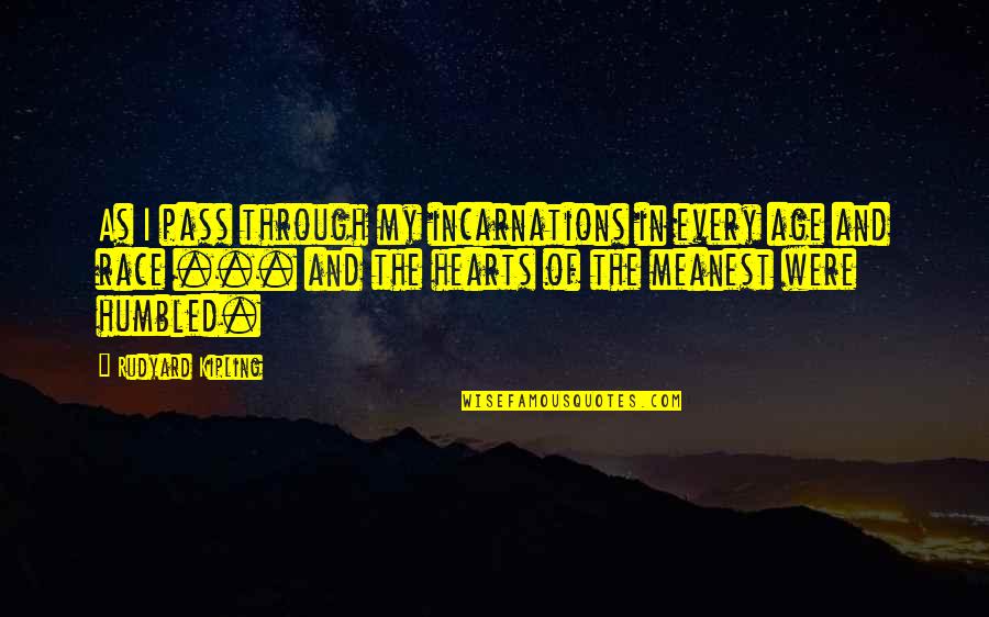 Fallen Empires Quotes By Rudyard Kipling: As I pass through my incarnations in every Fallen Empires Quotes By Rudyard Kipling: As I pass through my incarnations in every
