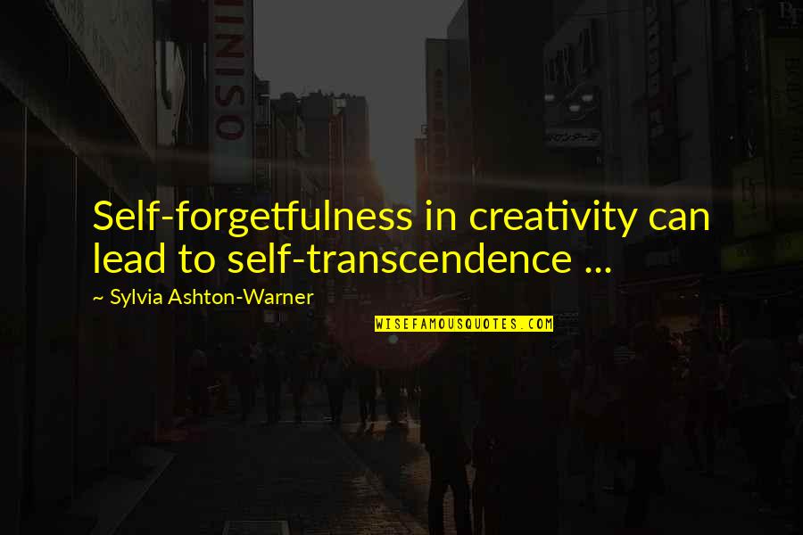 Fallen Fireman Quotes By Sylvia Ashton-Warner: Self-forgetfulness in creativity can lead to self-transcendence ...