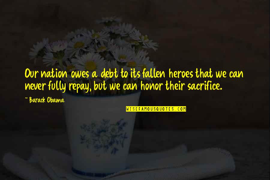 Fallen Hero Quotes By Barack Obama: Our nation owes a debt to its fallen