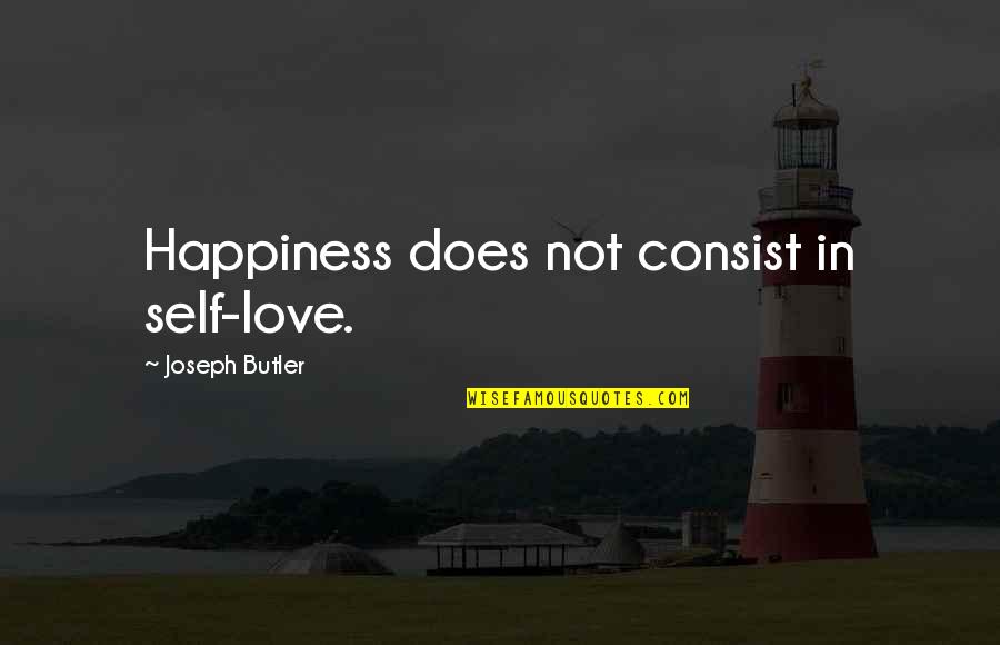 Fallen Idol Quotes By Joseph Butler: Happiness does not consist in self-love. Fallen Idol Quotes By Joseph Butler: Happiness does not consist in self-love.