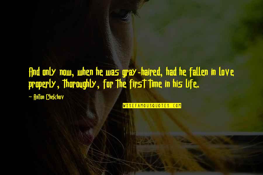 Fallen In Love Quotes By Anton Chekhov: And only now, when he was gray-haired, had