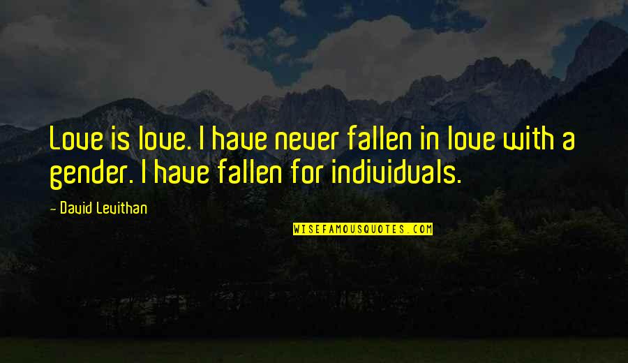 Fallen In Love Quotes By David Levithan: Love is love. I have never fallen in