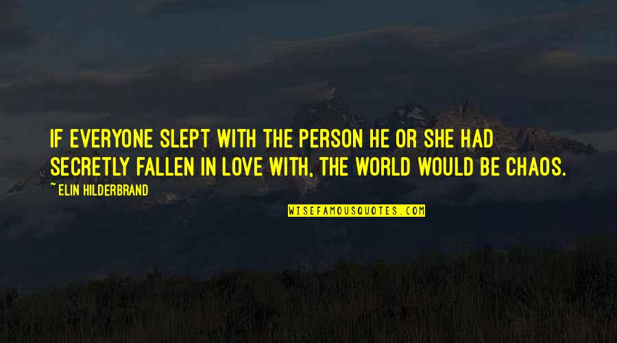 Fallen In Love Quotes By Elin Hilderbrand: If everyone slept with the person he or