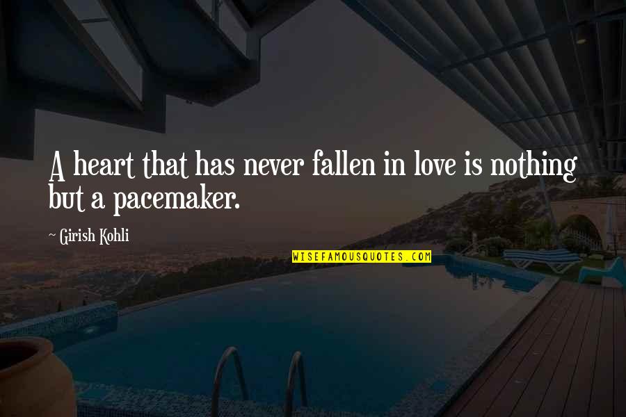 Fallen In Love Quotes By Girish Kohli: A heart that has never fallen in love
