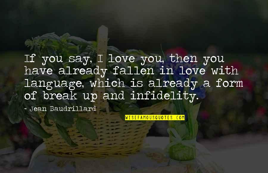 Fallen In Love Quotes By Jean Baudrillard: If you say, I love you, then you