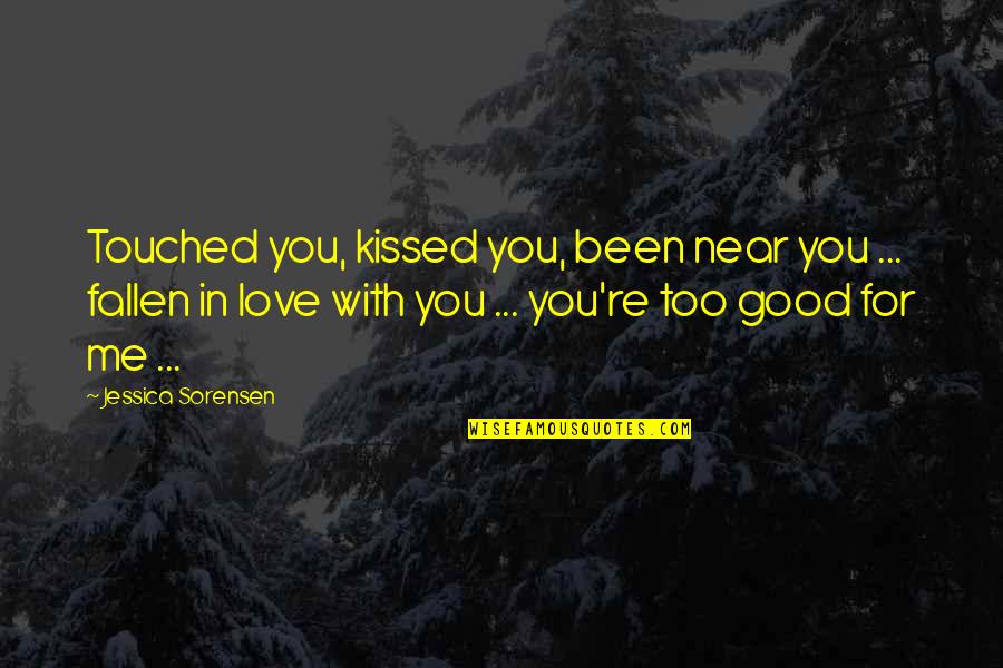 Fallen In Love Quotes By Jessica Sorensen: Touched you, kissed you, been near you ...