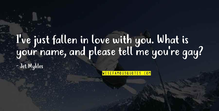 Fallen In Love Quotes By Jet Mykles: I've just fallen in love with you. What