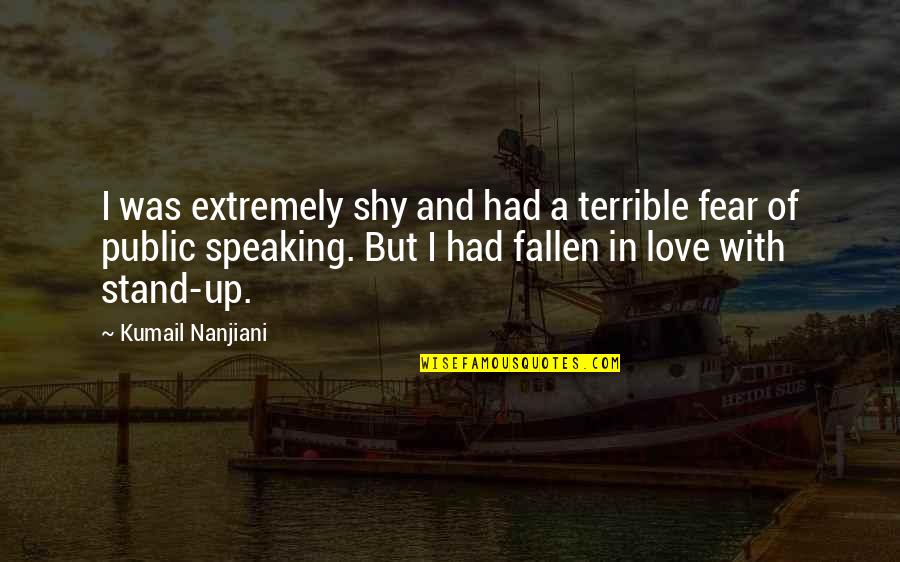 Fallen In Love Quotes By Kumail Nanjiani: I was extremely shy and had a terrible