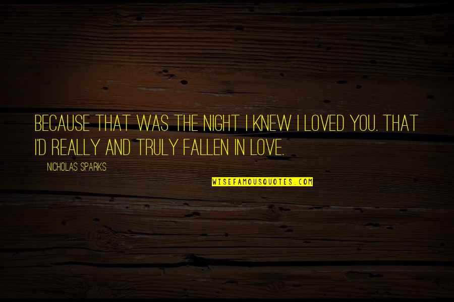 Fallen In Love Quotes By Nicholas Sparks: Because that was the night I knew I