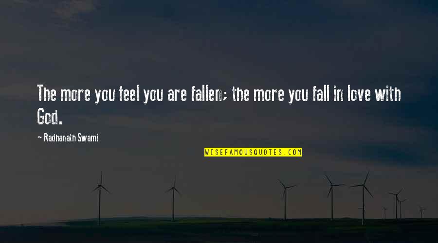 Fallen In Love Quotes By Radhanath Swami: The more you feel you are fallen; the