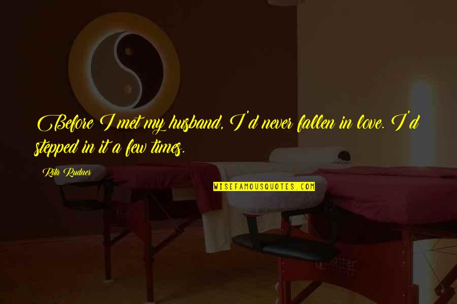 Fallen In Love Quotes By Rita Rudner: Before I met my husband, I'd never fallen