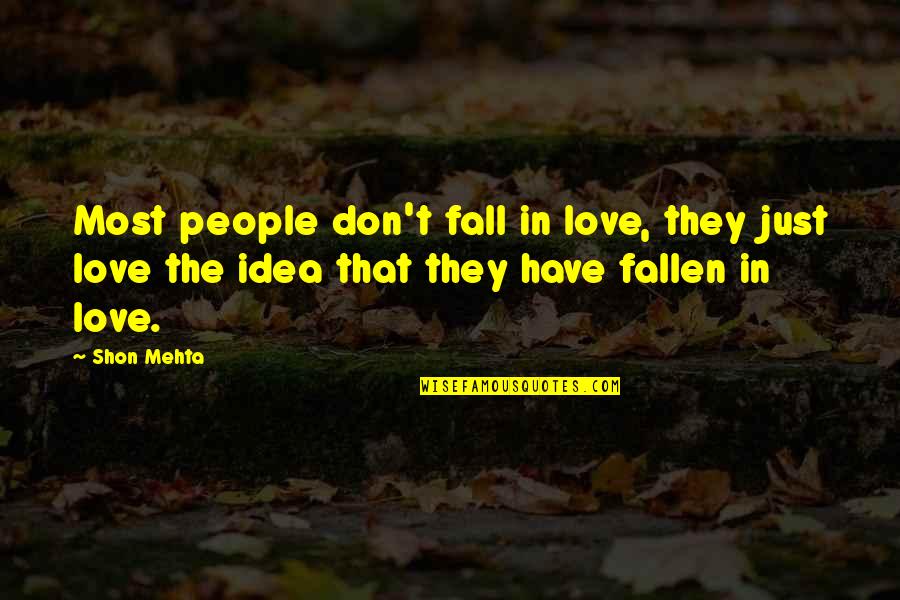 Fallen In Love Quotes By Shon Mehta: Most people don't fall in love, they just