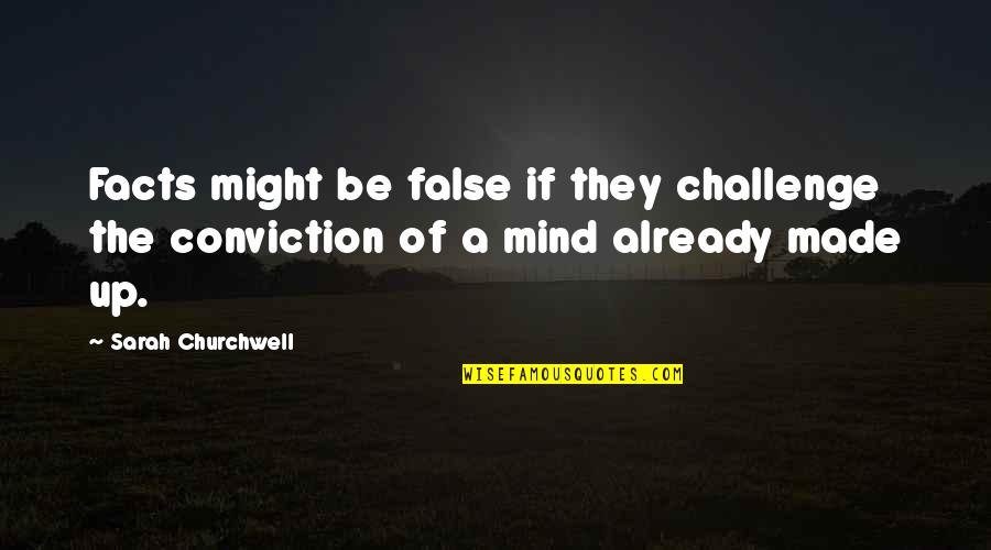 Fallen Kings Quotes By Sarah Churchwell: Facts might be false if they challenge the