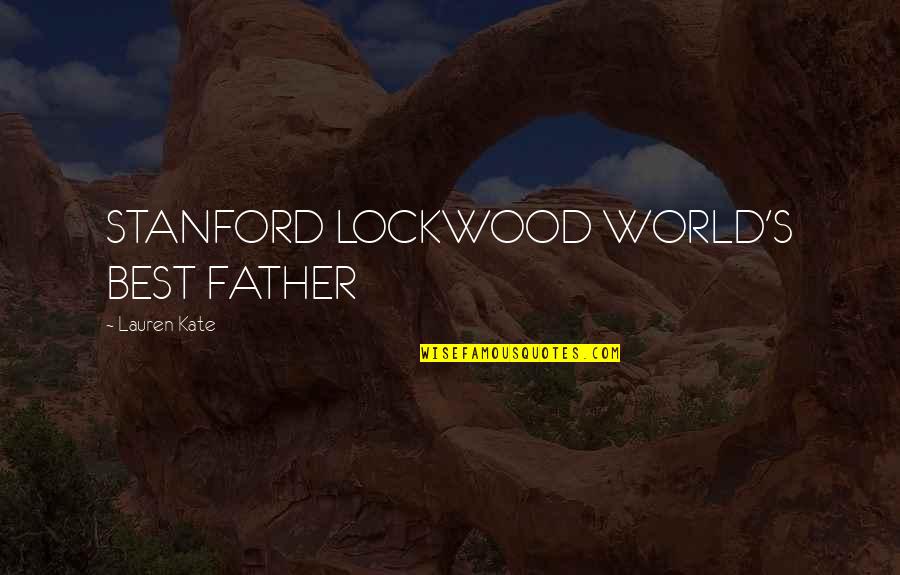 Fallen Lauren Kate Quotes By Lauren Kate: STANFORD LOCKWOOD WORLD'S BEST FATHER