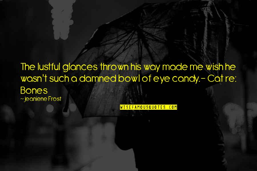 Fallen Laury Falter Quotes By Jeaniene Frost: The lustful glances thrown his way made me Fallen Laury Falter Quotes By Jeaniene Frost: The lustful glances thrown his way made me