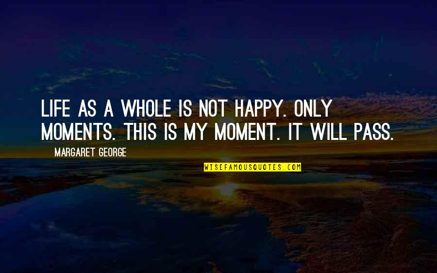 Fallen Laury Falter Quotes By Margaret George: Life as a whole is not happy. Only