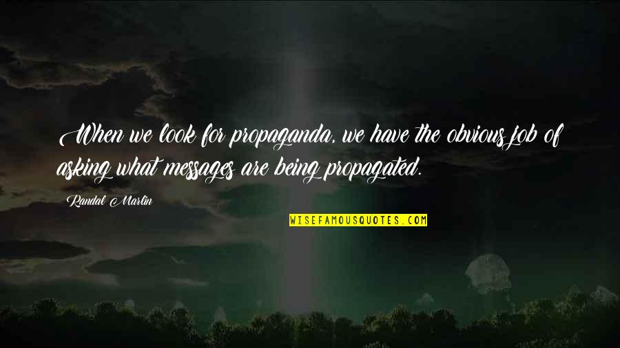 Fallen Novels Quotes By Randal Marlin: When we look for propaganda, we have the