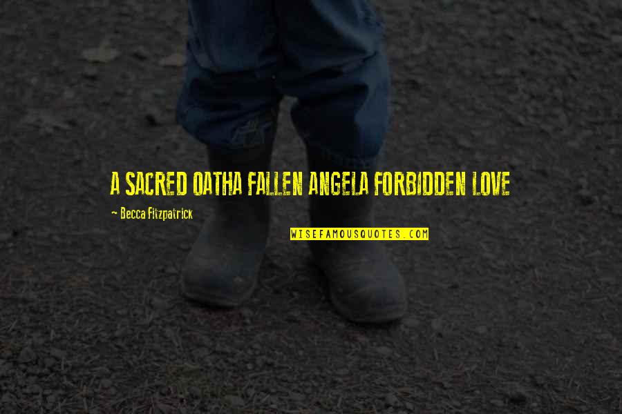 Fallen Out Of Love Quotes By Becca Fitzpatrick: A SACRED OATHA FALLEN ANGELA FORBIDDEN LOVE