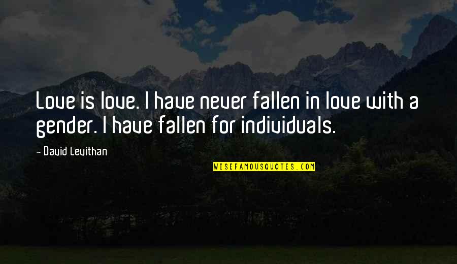 Fallen Out Of Love Quotes By David Levithan: Love is love. I have never fallen in
